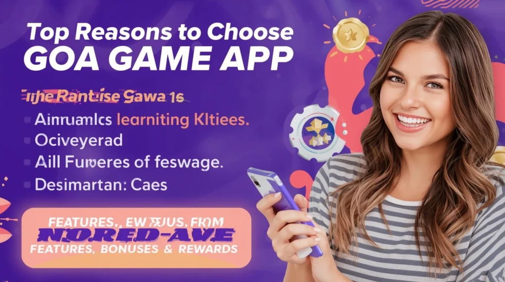 Top Reasons to Choose Goa Game App