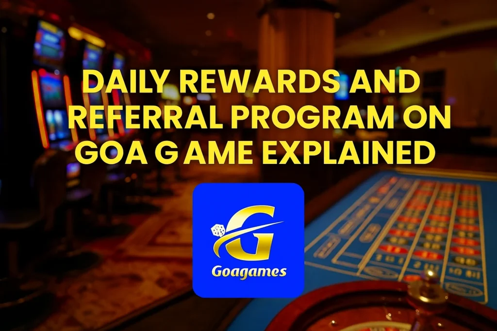 Daily Rewards and Referral Program on Goa Game Explained